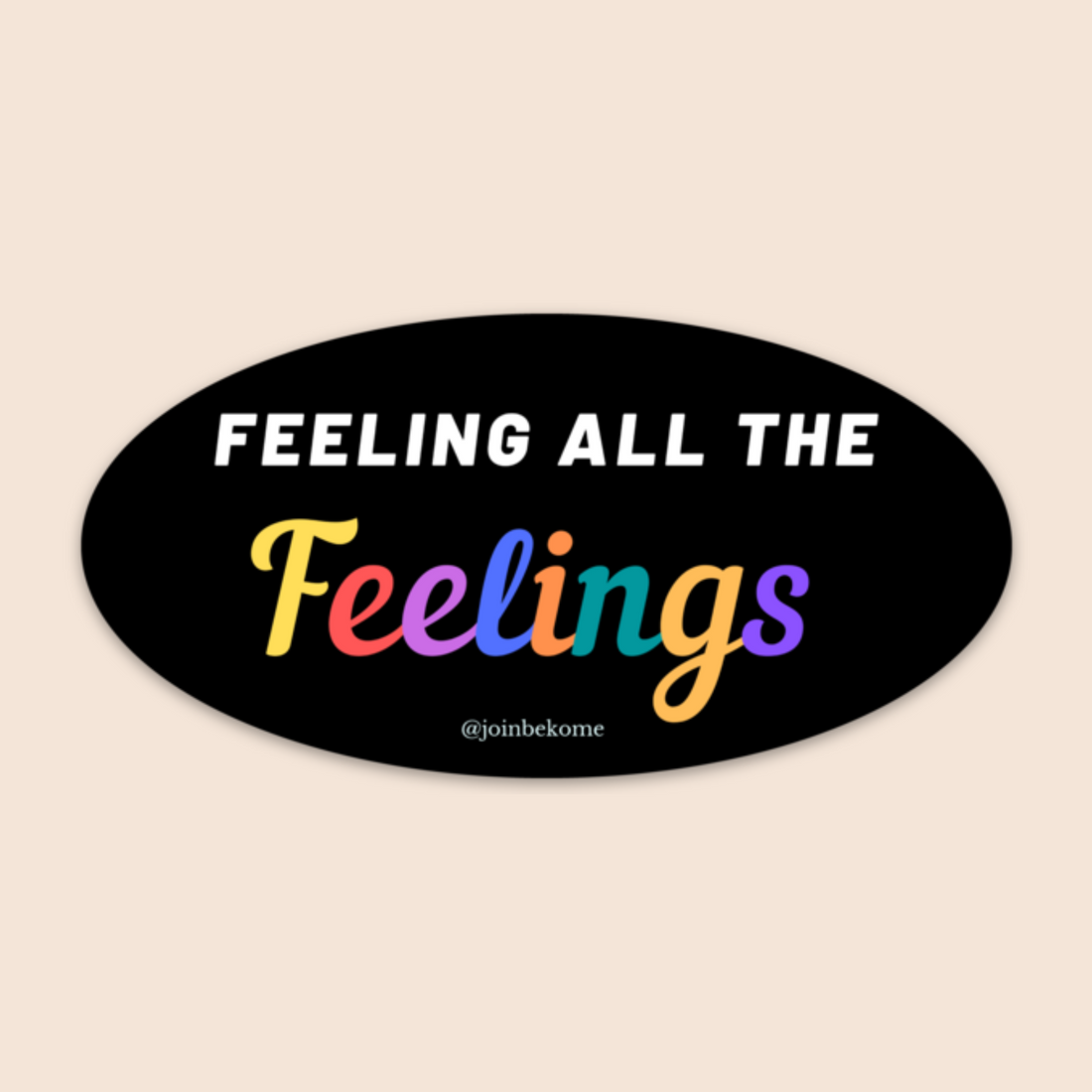 Feeling All the Feelings Sticker (Water-Resistant)